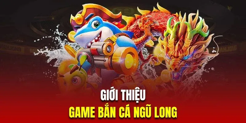 Bắn cá Ngũ Long Bongvip - Thiên đường chơi cực hấp dẫn
